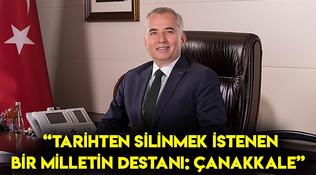 "Tarihten silinmek istenen bir milletin destanı: Çanakkale"