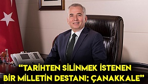 “Tarihten silinmek istenen bir milletin destanı: Çanakkale”