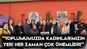 “Toplumumuzda kadınlarımızın yeri her zaman çok önemlidir”