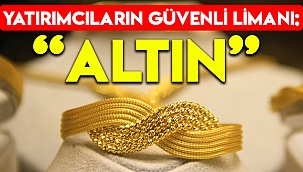 Yatırımcıların güvenli limanı: Altın