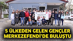 5 ülkeden gelen gençler Merkezefendi’de buluştu