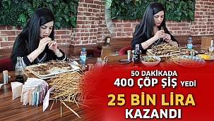 50 dakikada 400 çöp şiş yedi, 25 bin Lira kazandı!