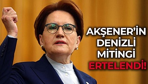 Akşener’in Denizli mitingi ertelendi!