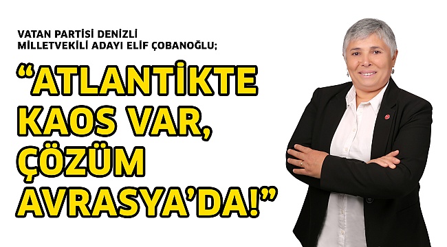 “Atlantikte kaos var, çözüm avrasya’da!”