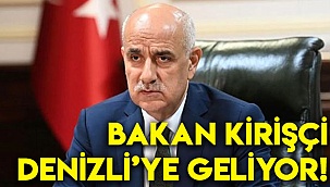 BAKAN KİRİŞÇİ DENİZLİ’YE GELİYOR!