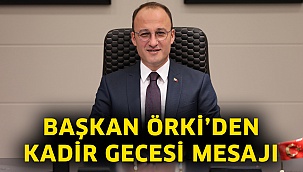 Başkan Örki’den Kadir Gecesi mesajı