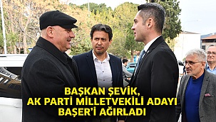 Başkan Şevik, AK Parti Milletvekili Adayı Başer’i ağırladı