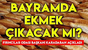 BAYRAMDA EKMEK ÇIKACAK MI?