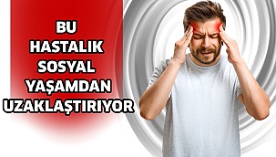 Bu hastalık sosyal yaşamdan uzaklaştırıyor