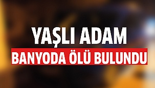 Cansız bedeni banyoda bulundu