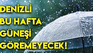 DENİZLİ BU HAFTA GÜNEŞİ GÖREMEYECEK!