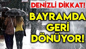 Denizli Dikkat! Geri dönüyor!