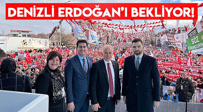 Denizli Erdoğan'ı bekliyor!