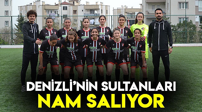 Denizli’nin Sultanları nam salıyor