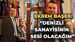 “Denizli sanayisinin sesi olacağım”