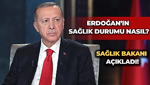 Erdoğan’ın sağlık durumu nasıl?