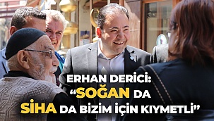 Erhan Derici: “Soğan da, SİHA da bizim için kıymetli”