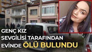 Genç kız sevgilisi tarafından evinde ölü bulundu