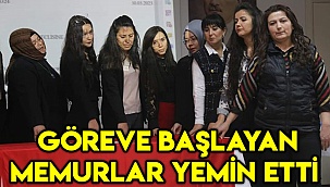 Göreve yeni başlayan memurlar yemin etti