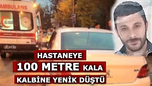 Hastaneye 100 metre kala kalbine yenik düştü!