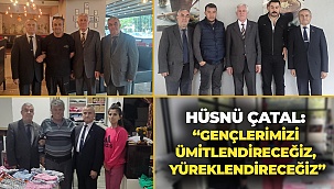 Hüsnü Çatal: “gençlerimizi ümitlendireceğiz, yüreklendireceğiz”