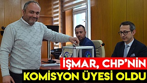 İŞMAR, CHP’NİN KOMİSYON ÜYESİ OLDU