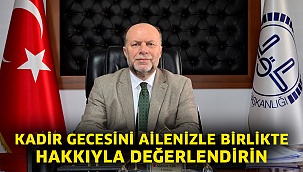 Kadir Gecesini ailenizle birlikte hakkıyla değerlendirin