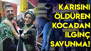 Karısını öldüren kocadan ilginç savunma!
