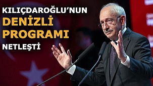 Kılıçdaroğlu’nun Denizli programı netleşti