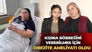Kızına böbreğini verebilmek için obezite ameliyatı oldu  