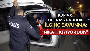 Kumar operasyonunda ilginç savunma: “Nikah kıyıyorduk”