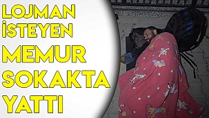 Lojman isteyen memur sokakta yattı