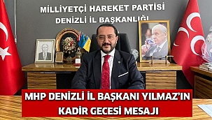 MHP Denizli İl Başkanı Yılmaz’ın Kadir Gecesi mesajı