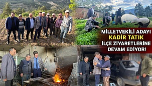 Milletvekili Adayı Kadir Tatık ilçe ziyaretlerine devam ediyor!