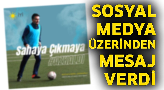Sosyal medya üzerinden mesaj verdi