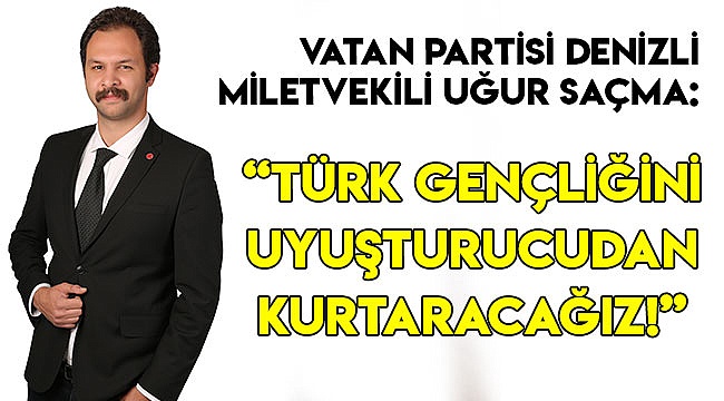 “Türk gençliğini uyuşturucudan kurtaracağız!”