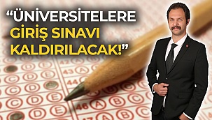 Üniversitelere giriş sınavı kaldırılacak!