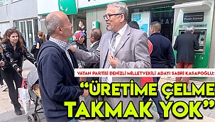 “ÜRETİME ÇELME TAKMAK YOK”