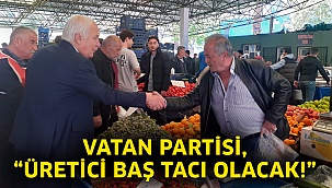Vatan Partisi, “Üretici baş tacı olacak!”