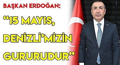 “15 Mayıs, Denizli’mizin gururudur”