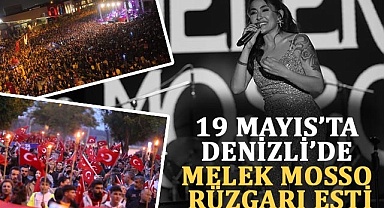 19 Mayıs’ta Denizli’de Melek Mosso rüzgarı esti