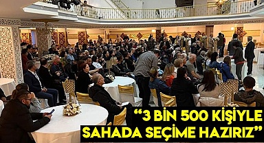 “3 bin 500 kişiyle sahada seçime hazırız”