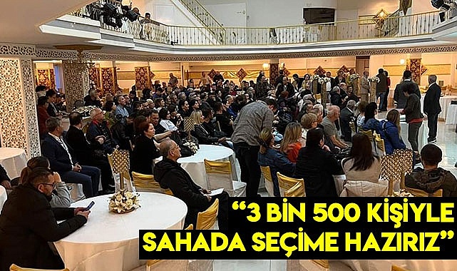 “3 bin 500 kişiyle sahada seçime hazırız”