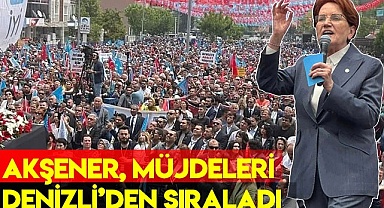 Akşener, müjdeleri Denizli'den sıraladı