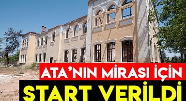 Ata’nın mirası için start verildi