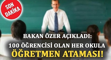 Bakan Özer açıkladı: 100 öğrencisi olan her okula 1 öğretmen ataması!