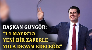 Başkan Güngör: “14 Mayıs’ta yeni bir zaferle yola devam edeceğiz” 