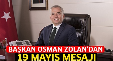 Başkan Osman Zolan’dan 19 Mayıs mesajı
