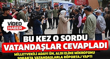 Bu kez Milletvekili Adayı Ün sordu vatandaşlar cevapladı