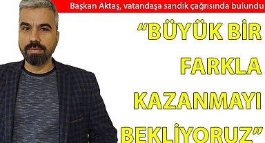  “Büyük bir farkla kazanmayı bekliyoruz”